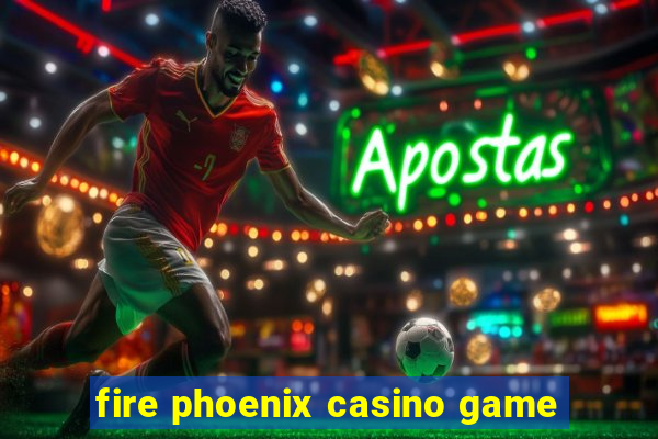 fire phoenix casino game